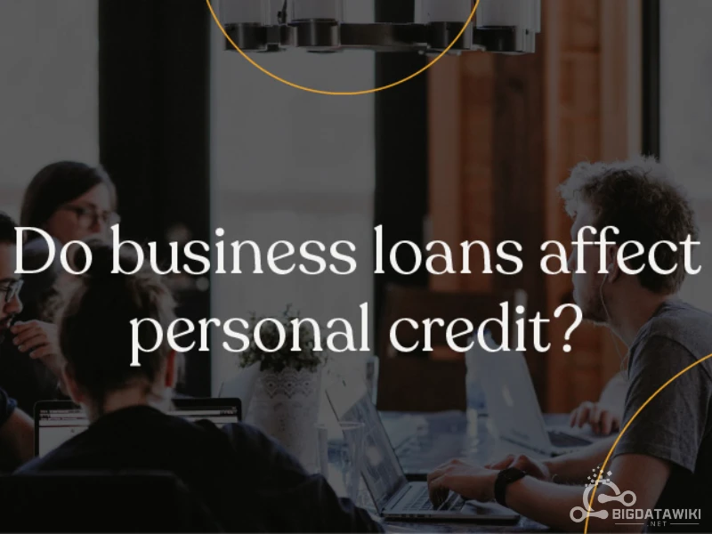 Do Business Loans Affect Personal Credit?