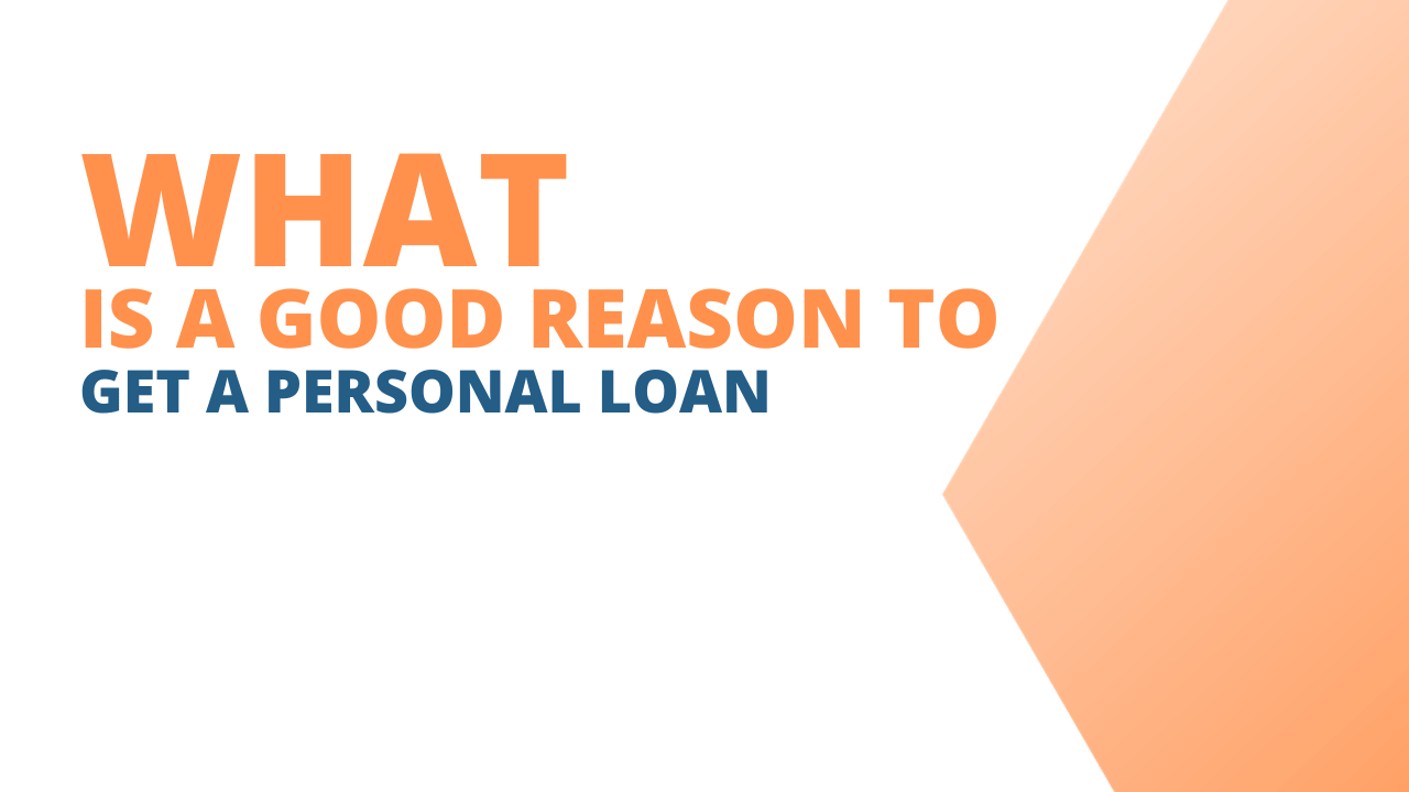 What is a Good Reason to Get a Personal Loan