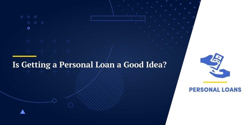 Is Getting A Personal Loan A Bad Idea: A Comprehensive Guide